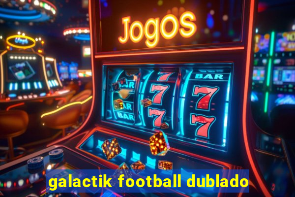 galactik football dublado